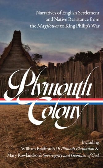 Plymouth Colony: Narratives of English Settlement and Native Resistance from the Mayflower to King P Opracowanie zbiorowe