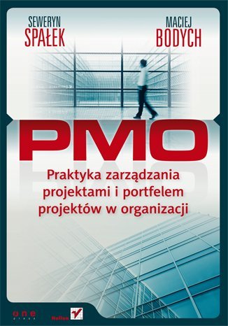 PMO. Praktyka zarządzania projektami i portfelem projektów w organizacji Spałek Seweryn, Bodych Maciej