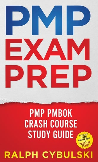 PMP Exam Prep - PMP PMBOK Crash Course Study Guide Ultimate Exam Master Prep To Pass The Exam! Cybulski Ralph