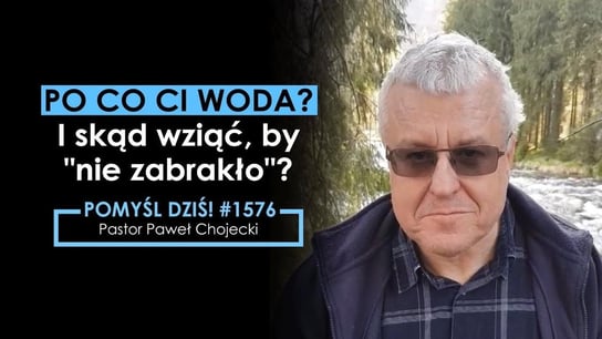 Po co Ci woda? I skąd wziąć, by "nie zabrakło"? #Pomyśldziś #1576 - Idź Pod Prąd Nowości - podcast - audiobook Opracowanie zbiorowe