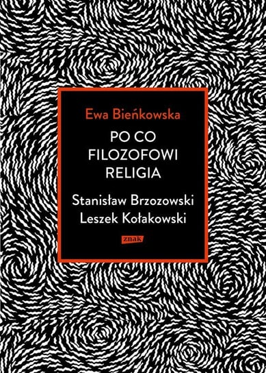 Po co filozofowi religia. Stanisław Brzozowski, Leszek Kołakowski Bieńkowska Ewa