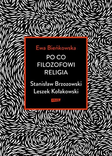 Po co filozofowi religia. Stanisław Brzozowski, Leszek Kołakowski Bieńkowska Ewa