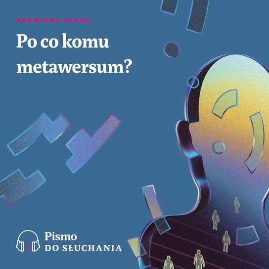 Po co komu metawersum? - Premiera Pisma - podcast Opracowanie zbiorowe