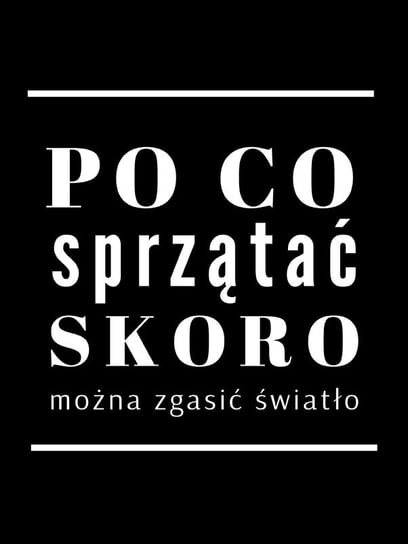 po co sprzątać black - plakat 42x59,4 cm / AAALOE Inna marka