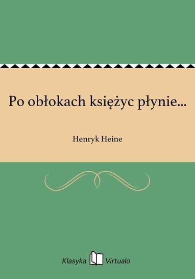 Po obłokach księżyc płynie... Heine Henryk