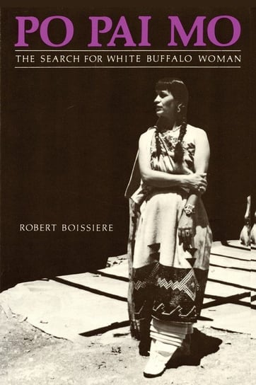 Po Pai Mo, The Search for White Buffalo Woman, Life Among the Native Americans Boissiere Robert