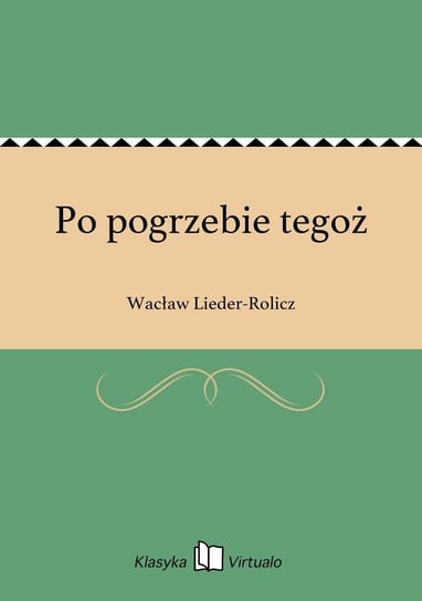 Po pogrzebie tegoż Lieder-Rolicz Wacław