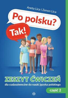 Po polsku? Tak! Zeszyt ćwiczeń dla cudzoziemców do nauki języka polskiego. Część 2 Lica Aneta, Lica Zenon