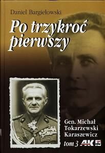 Po Trzykroć Pierwszy. Gen. Michał Tokarzewski Karaszewicz Tom 3 Bargiełowski Daniel