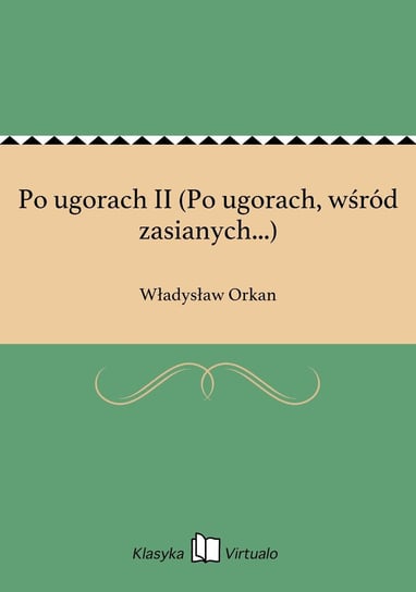 Po ugorach II (Po ugorach, wśród zasianych...) Orkan Władysław