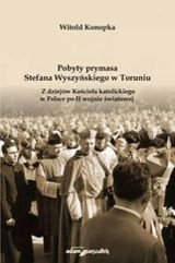 Pobyty prymasa Stefana Wyszyńskiego w Toruniu Konopka Witold