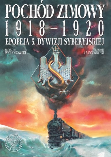 Pochód zimowy 1918-1920. Epopeja 5. Dywizji Syberyjskiej Zajączkowski Sławomir, Wyrzykowski Krzysztof