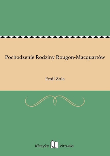 Pochodzenie Rodziny Rougon-Macquartów Zola Emil