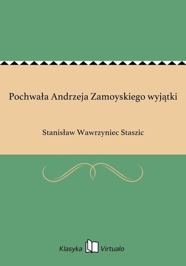 Pochwała Andrzeja Zamoyskiego wyjątki Staszic Stanisław Wawrzyniec