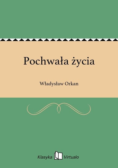 Pochwała życia Orkan Władysław