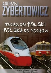 Pociąg do Polski. Polska do pociągu Zybertowicz Andrzej