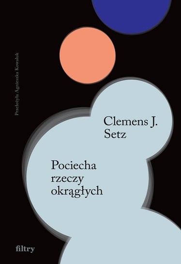Pociecha rzeczy okrągłych Clemens J. Setz