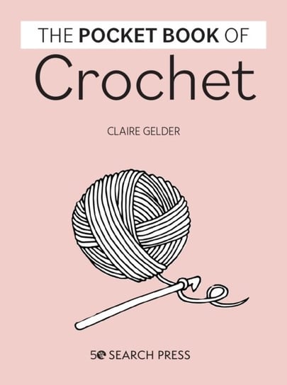 Pocket Book of Crochet: Mindful Crafting for Beginners Claire Gelder