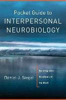 Pocket Guide to Interpersonal Neurobiology Siegel Daniel J.