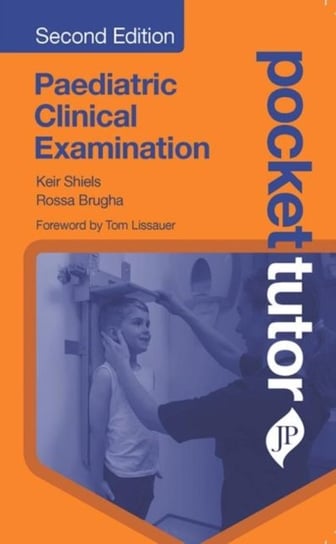 Pocket Tutor Paediatric Clinical Examination: Second Edition Kier Shiels, Rossa Briugha