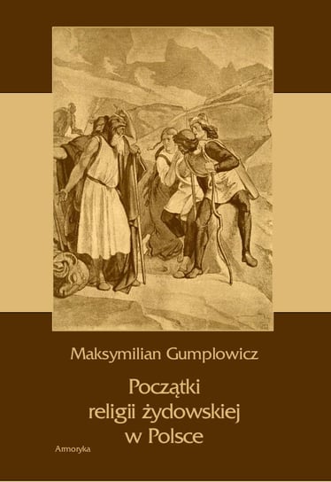 Początki religii żydowskiej w Polsce Gumplowicz Maksymilian Ernest
