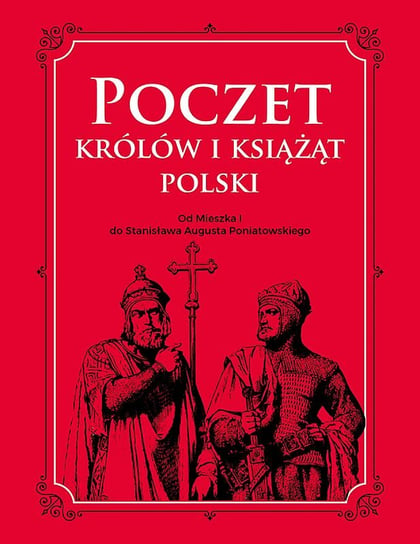 Poczet królów i książąt Polski. Od Mieszka I do Stanisława Augusta Poniatowskiego Dylewski Adam