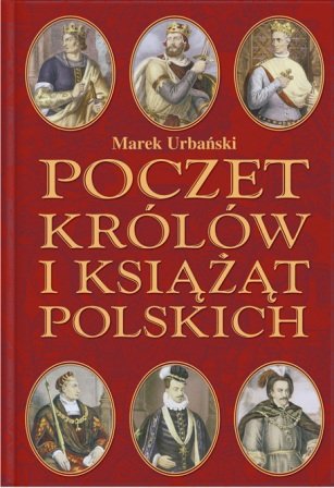 Poczet królów i książąt polskich Urbański Marek