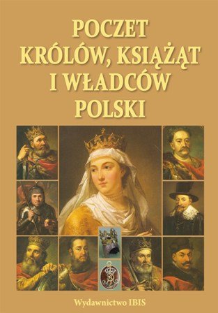 Poczet Królów Książąt i Władców Polski Jaworska Agnieszka, Jaworski Robert