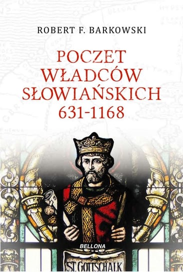 Poczet władców słowiańskich 631-1168 Barkowski Robert F.