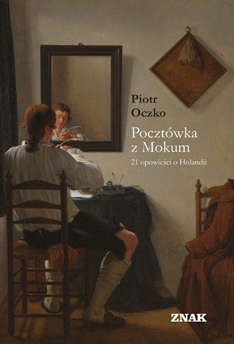 Pocztówka z Mokum. 21 opowieści o Holandii Oczko Piotr