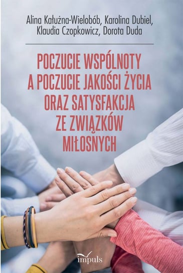 Poczucie wspólnoty a poczucie jakości życia oraz satysfakcja ze związków miłosnych Kałużna-Wielobób Alina, Dubiel Karolina, Duda Dorota