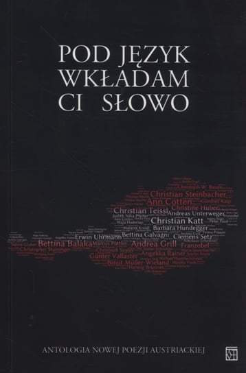 Pod jezyk wkładam Ci słowo. Antologia nowej poezji austriackiej Opracowanie zbiorowe