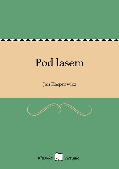 Pod lasem Kasprowicz Jan