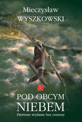 Pod Obcym Niebem. Pierwsze Wydanie Bez Cenzury Wyszkowski Mieczysław