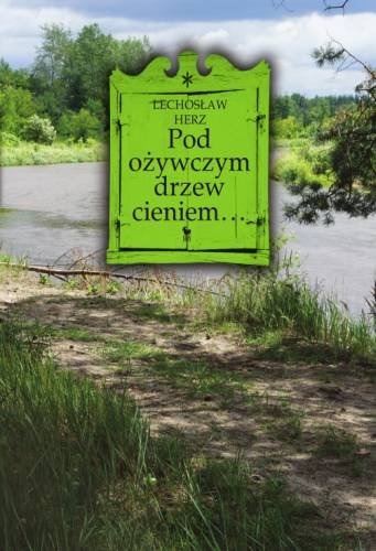 Pod ożywczym drzew cieniem Herz Lechosław