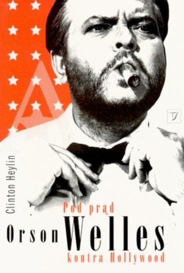 Pod Prąd. Orson Welles Kontra Hollywood Heylin Clinton