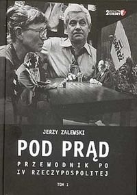 Pod Prąd. Przewodnik po IV Rzeczypospolitej Zalewski Jerzy