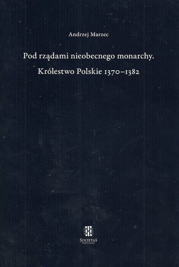 Pod rządami nieobecnego monarchy Królestwo Polskie 1370-1382 Marzec Andrzej