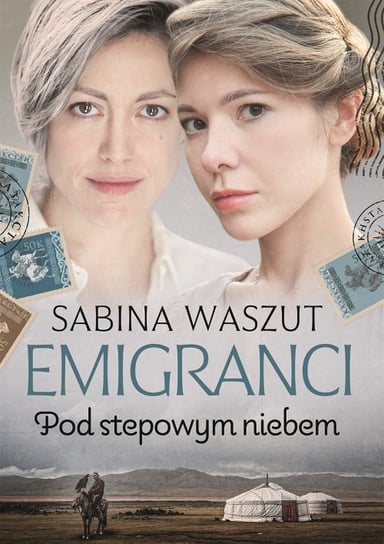 Pod stepowym niebem. Emigranci. Tom 3 Waszut Sabina