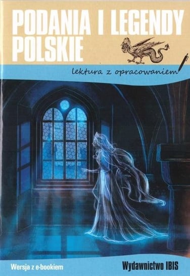 Podania i legendy polskie. Lektura z opracowaniem Opracowanie zbiorowe