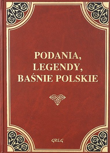 Podania, legendy, baśnie polskie Opracowanie zbiorowe