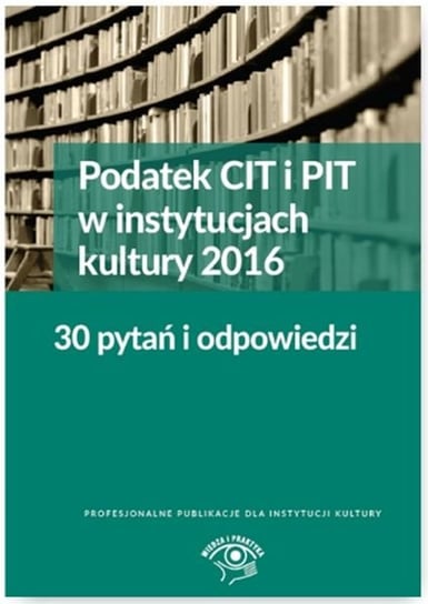 Podatek CIT i PIT w instytucjach kultury 2016 Młynarska-Wełpa Elżbieta