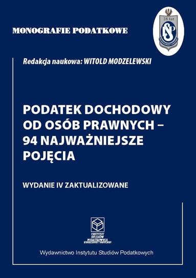 Podatek Dochodowy od Osób Prawnych - 94 najważniejsze pojęcia Modzelewski Witold