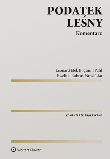 Podatek leśny. Komentarz Pahl Bogumił, Etel Leonard, Bobrus-Nowińska Ewelina