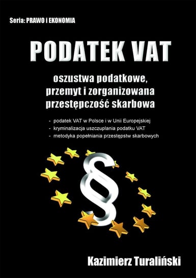 Podatek VAT. Oszustwa podatkowe, przemyt i zorganizowana przestępczość skarbowa Turaliński Kazimierz