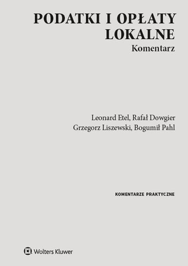 Podatki i opłaty lokalne. Komentarz Etel Leonard, Dowgier Rafał, Liszewski Grzegorz, Pahl Bogumił