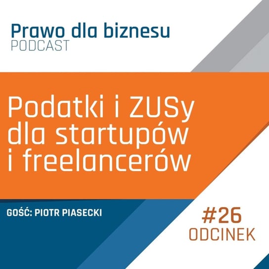 Podatki i ZUSy dla startupów i freelancerów (Gościnnie Piotr Piasecki) - Prawo dla Biznesu - podcast Kantorowski Piotr