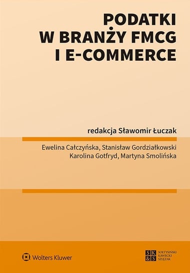 Podatki w branży FMCG i e-commerce Łuczak Sławomir, Całczyńska Ewelina, Gordziałkowski Stanisław, Gotfryd Karolina, Smolińska Martyna