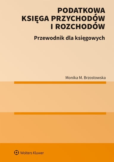 Podatkowa księga przychodów i rozchodów. Przewodnik dla księgowych Monika Brzostowska