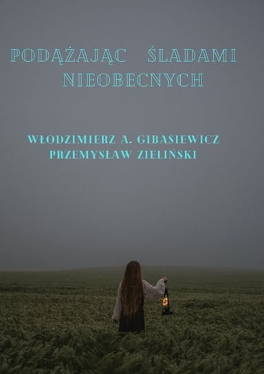 Podążając śladami nieobecnych Gibasiewicz Włodzimierz Andrzej, Zieliński Przemysław